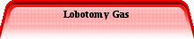 Lobotomy Gas