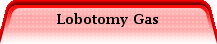 Lobotomy Gas